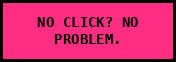 No click? No problem.